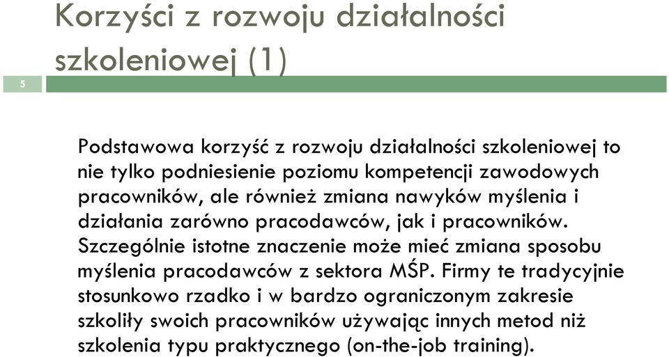 Szczególnie istotne znaczenie może mieć zmiana sposobu myślenia pracodawców z sektora MŚP.