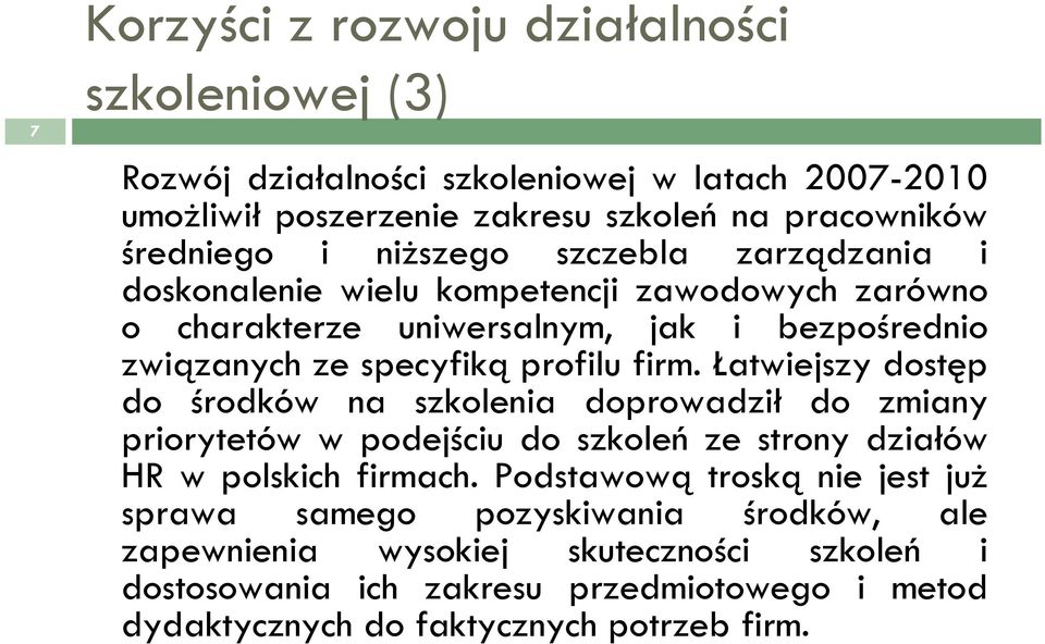 Łatwiejszy dostęp do środków na szkolenia doprowadził do zmiany priorytetów w podejściu do szkoleń ze strony działów HR w polskich firmach.