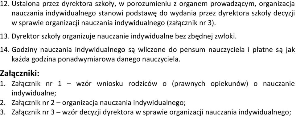 Godziny nauczania indywidualnego są wliczone do pensum nauczyciela i płatne są jak każda godzina ponadwymiarowa danego nauczyciela. Załączniki: 1.