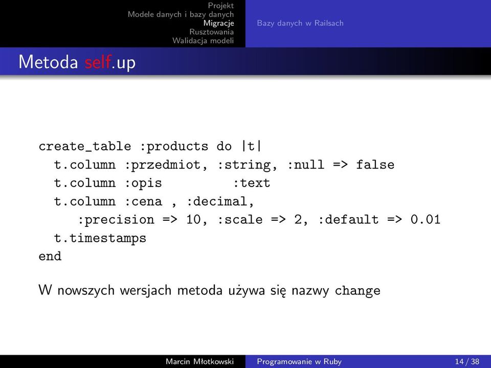 column :cena, :decimal, :precision => 10, :scale => 2, :default => 0.01 t.