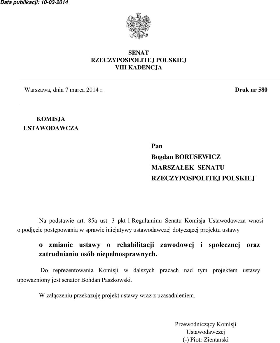 3 pkt 1 Regulaminu Senatu Komisja Ustawodawcza wnosi o podjęcie postępowania w sprawie inicjatywy ustawodawczej dotyczącej projektu ustawy o zmianie ustawy o