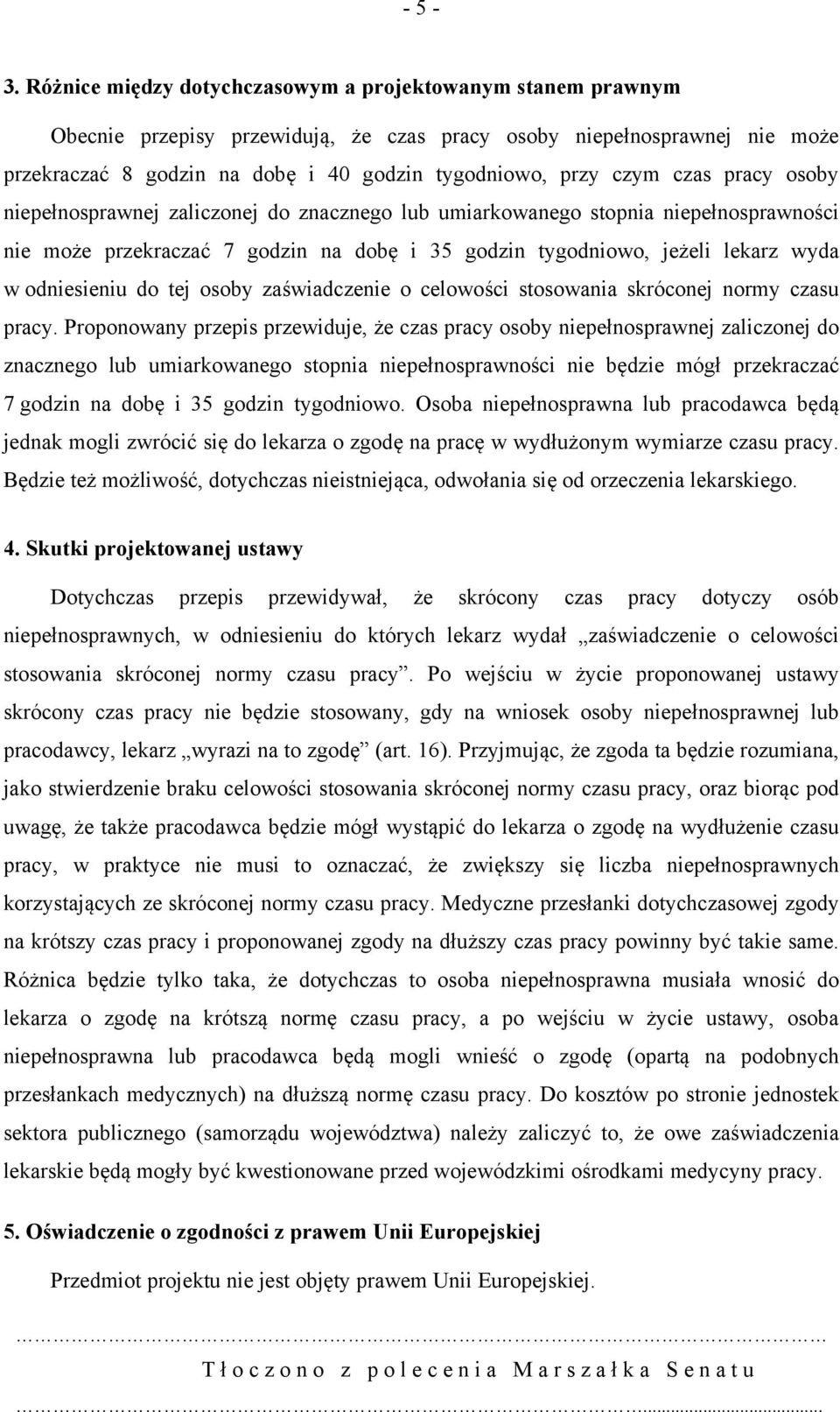 czas pracy osoby niepełnosprawnej zaliczonej do znacznego lub umiarkowanego stopnia niepełnosprawności nie może przekraczać 7 godzin na dobę i 35 godzin tygodniowo, jeżeli lekarz wyda w odniesieniu