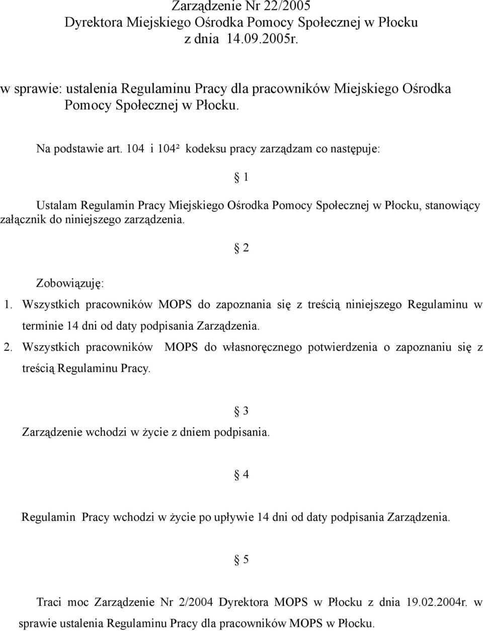 2 Zobowiązuję: 1. Wszystkich pracowników MOPS do zapoznania się z treścią niniejszego Regulaminu w terminie 14 dni od daty podpisania Zarządzenia. 2.