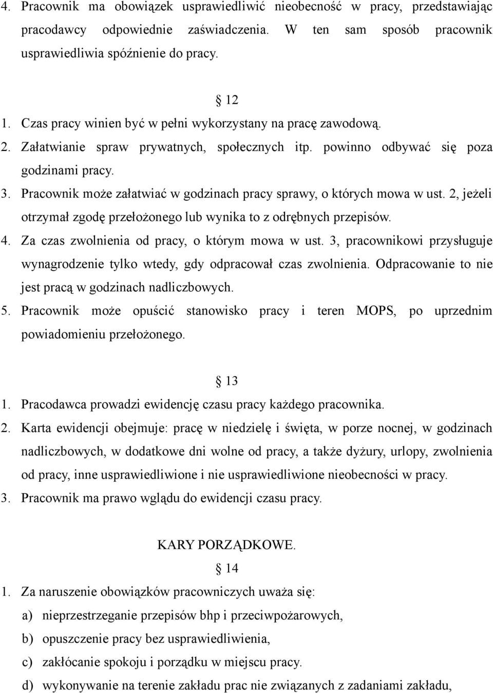 Pracownik może załatwiać w godzinach pracy sprawy, o których mowa w ust. 2, jeżeli otrzymał zgodę przełożonego lub wynika to z odrębnych przepisów. 4. Za czas zwolnienia od pracy, o którym mowa w ust.