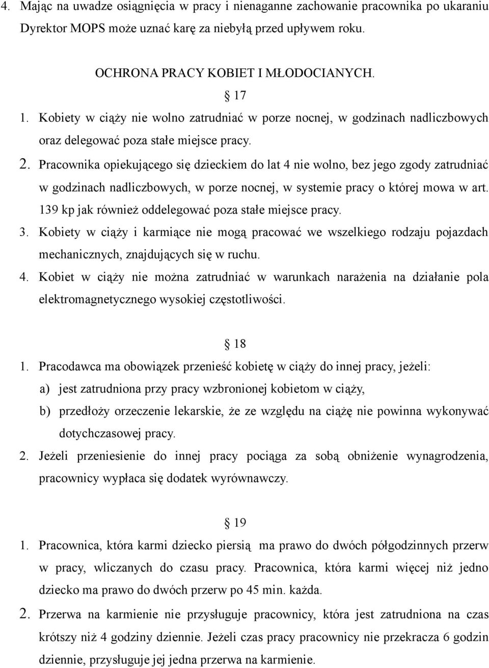 Pracownika opiekującego się dzieckiem do lat 4 nie wolno, bez jego zgody zatrudniać w godzinach nadliczbowych, w porze nocnej, w systemie pracy o której mowa w art.