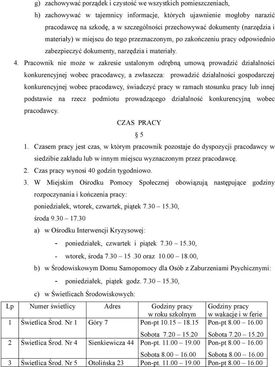 Pracownik nie może w zakresie ustalonym odrębną umową prowadzić działalności konkurencyjnej wobec pracodawcy, a zwłaszcza: prowadzić działalności gospodarczej konkurencyjnej wobec pracodawcy,