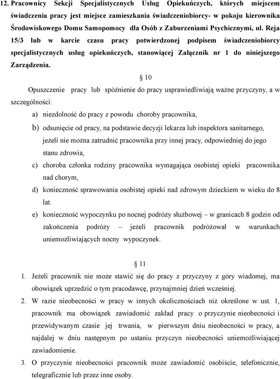 Reja 15/3 lub w karcie czasu pracy potwierdzonej podpisem świadczeniobiorcy specjalistycznych usług opiekuńczych, stanowiącej Załącznik nr 1 do niniejszego Zarządzenia.