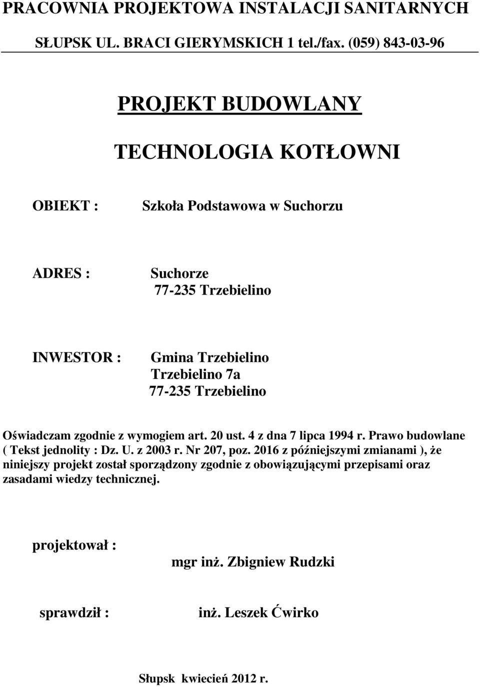 Trzebielino 7a 77-235 Trzebielino Oświadczam zgodnie z wymogiem art. 20 ust. 4 z dna 7 lipca 1994 r. Prawo budowlane ( Tekst jednolity : Dz. U. z 2003 r.