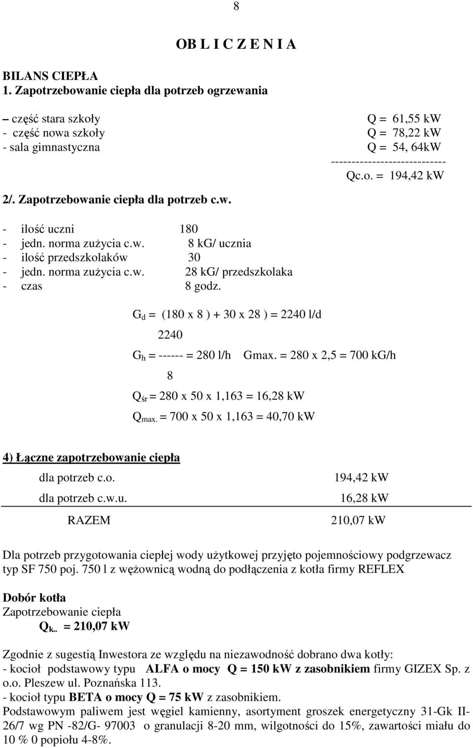 Zapotrzebowanie ciepła dla potrzeb c.w. - ilość uczni 180 - jedn. norma zużycia c.w. 8 kg/ ucznia - ilość przedszkolaków 30 - jedn. norma zużycia c.w. 28 kg/ przedszkolaka - czas 8 godz.