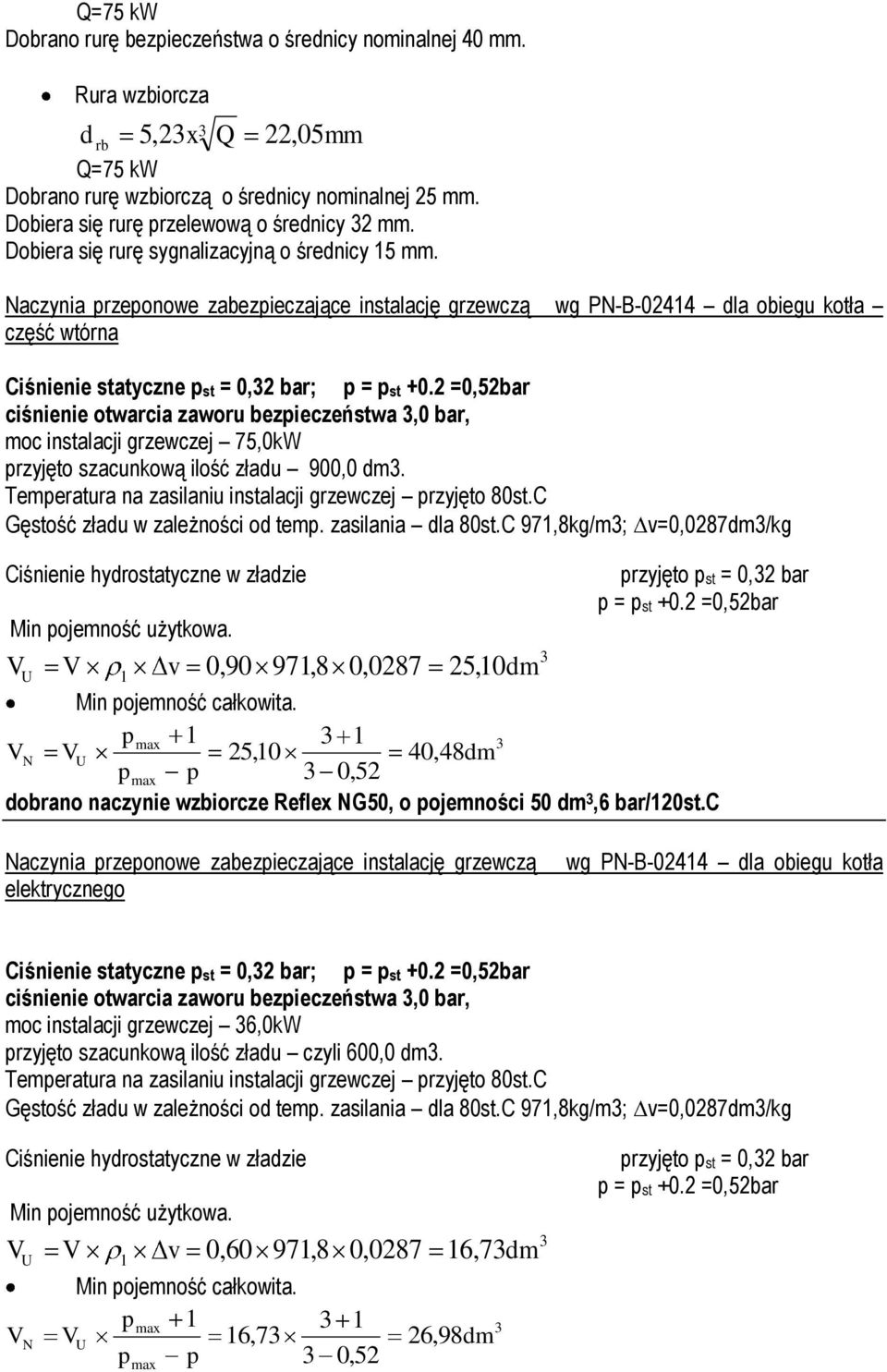 Naczynia przeponowe zabezpieczające instalację grzewczą wg PN-B-02414 dla obiegu kotła część wtórna Ciśnienie statyczne pst = 0,32 bar; p = pst +0.