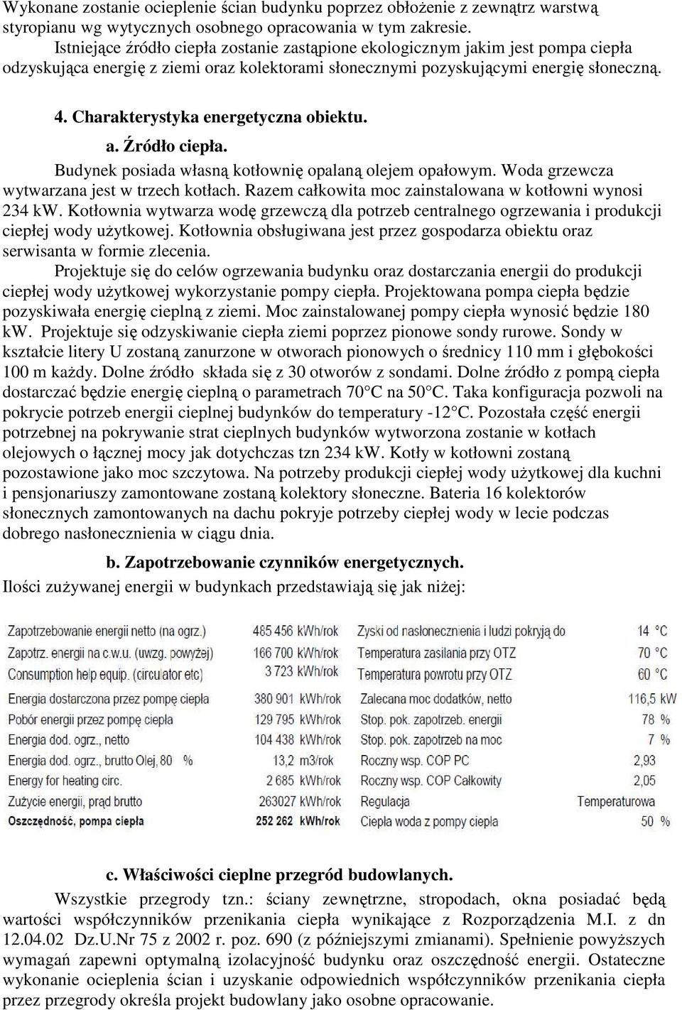 Charakterystyka energetyczna obiektu. a. Źródło ciepła. Budynek posiada własną kotłownię opalaną olejem opałowym. Woda grzewcza wytwarzana jest w trzech kotłach.