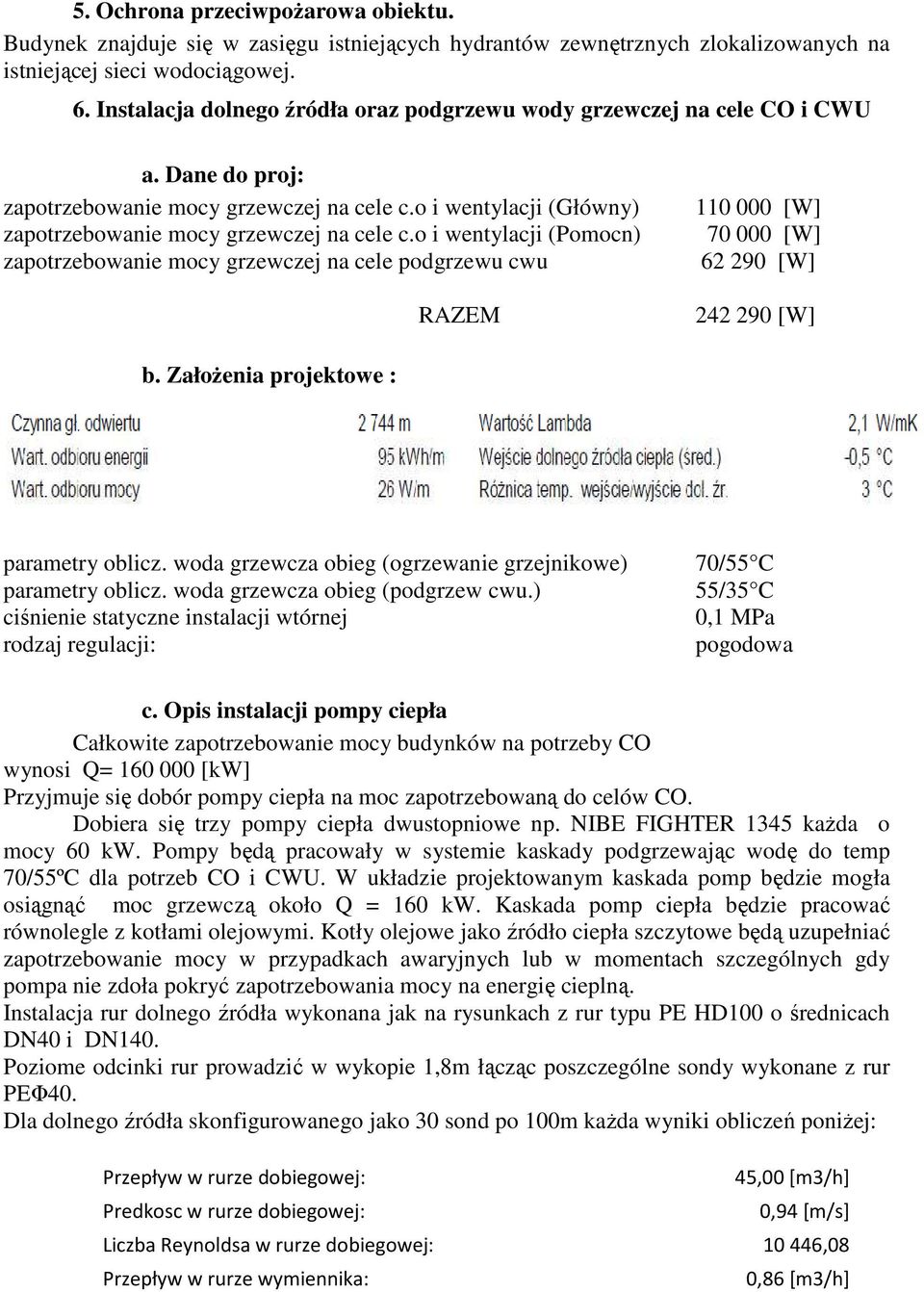 o i wentylacji (Pomocn) zapotrzebowanie mocy grzewczej na cele podgrzewu cwu RAZEM 110 000 [W] 70 000 [W] 62 290 [W] 242 290 [W] b. Założenia projektowe : parametry oblicz.