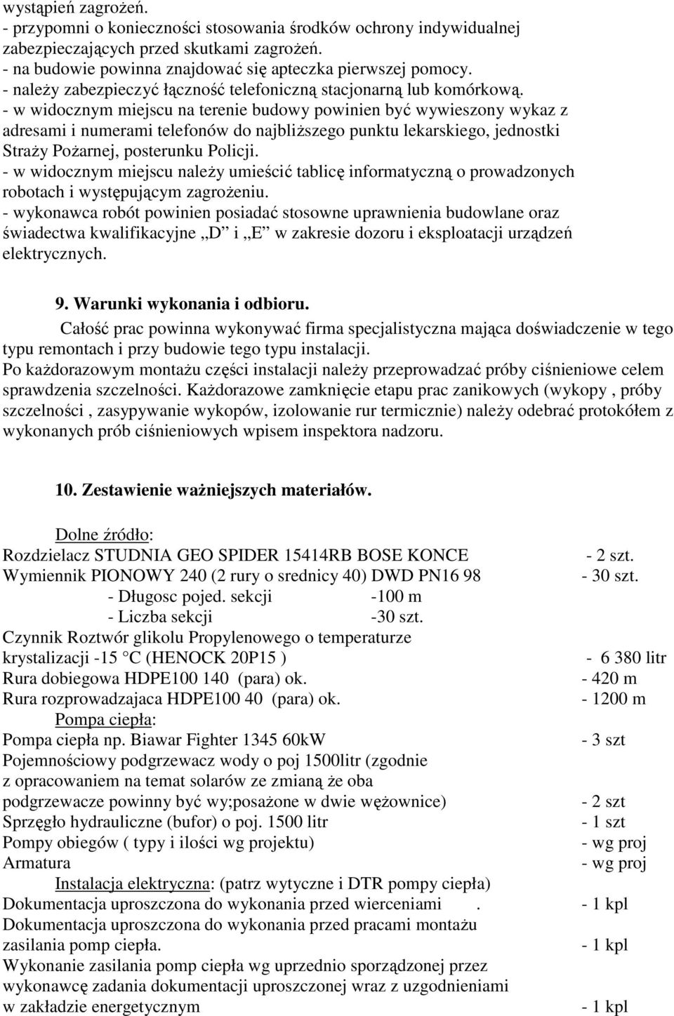 - w widocznym miejscu na terenie budowy powinien być wywieszony wykaz z adresami i numerami telefonów do najbliższego punktu lekarskiego, jednostki Straży Pożarnej, posterunku Policji.