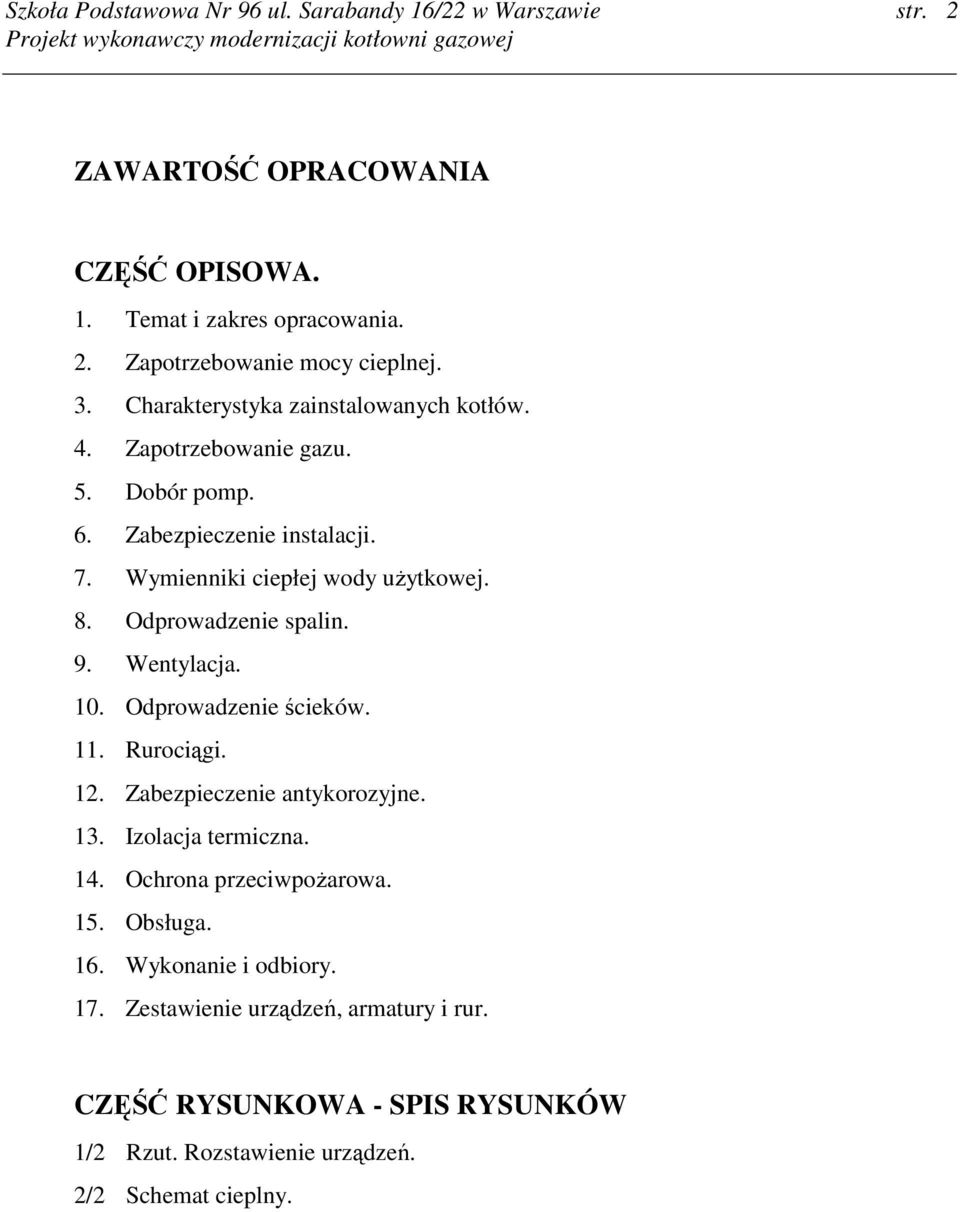 10. Odprowadzenie ścieków. 11. Rurociągi. 12. Zabezpieczenie antykorozyjne. 13. Izolacja termiczna. 14. Ochrona przeciwpoŝarowa. 15. Obsługa. 16.