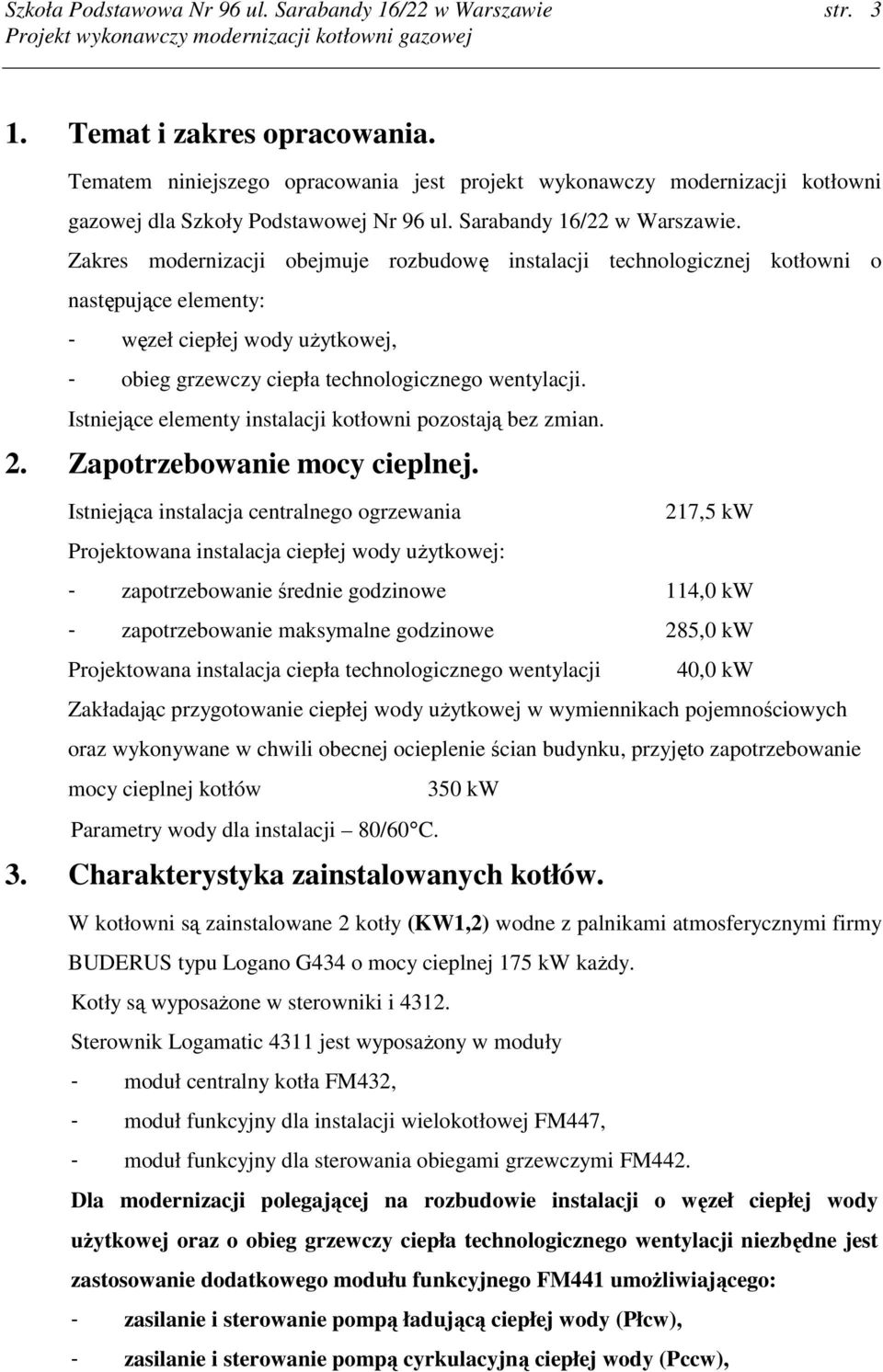 Istniejące elementy instalacji kotłowni pozostają bez zmian. 2. Zapotrzebowanie mocy cieplnej.