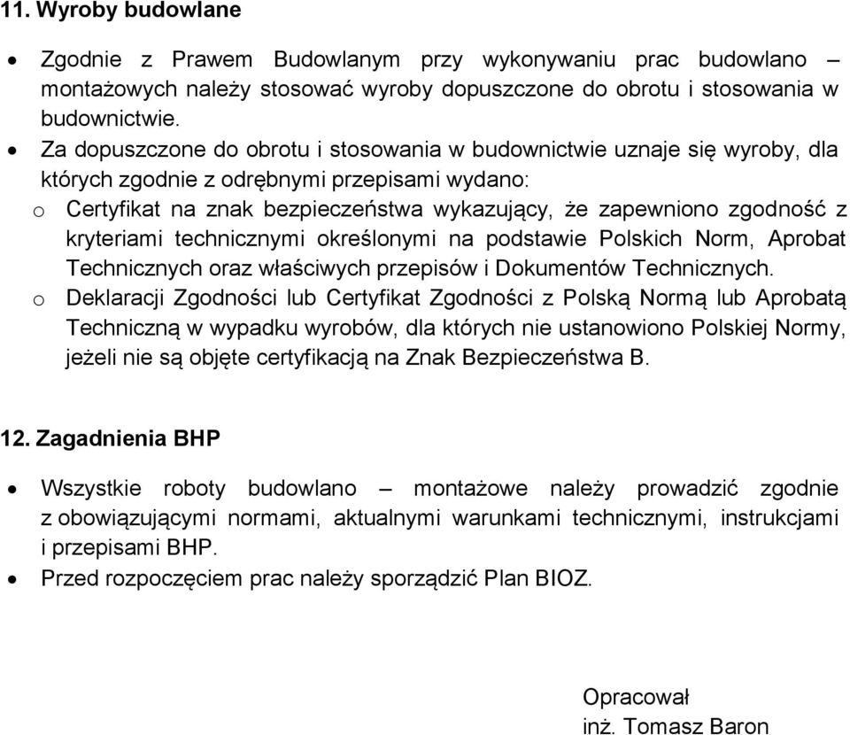 kryteriami technicznymi określonymi na podstawie Polskich Norm, Aprobat Technicznych oraz właściwych przepisów i Dokumentów Technicznych.