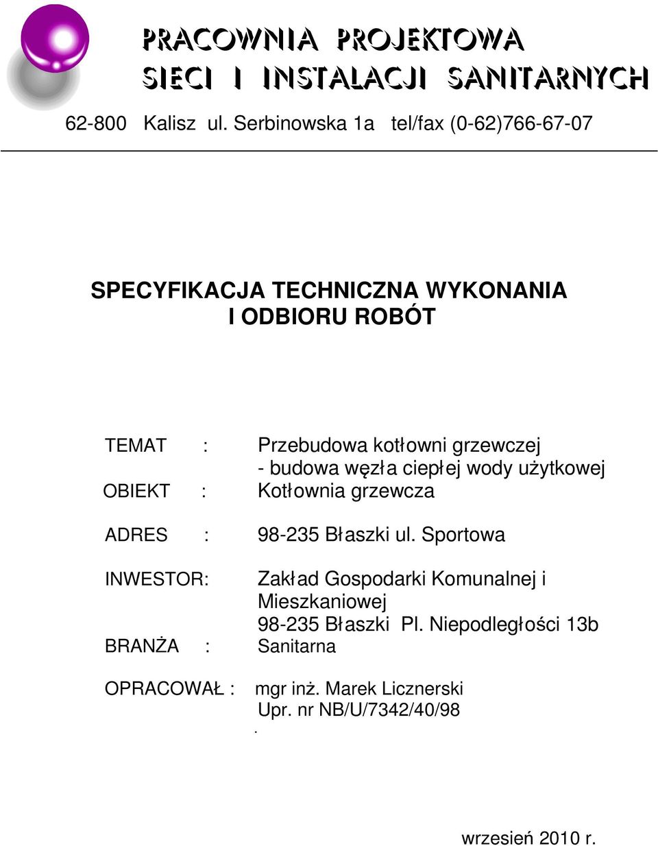 grzewczej - budowa węzła ciepłej wody uŝytkowej OBIEKT : Kotłownia grzewcza ADRES : 98-235 Błaszki ul.