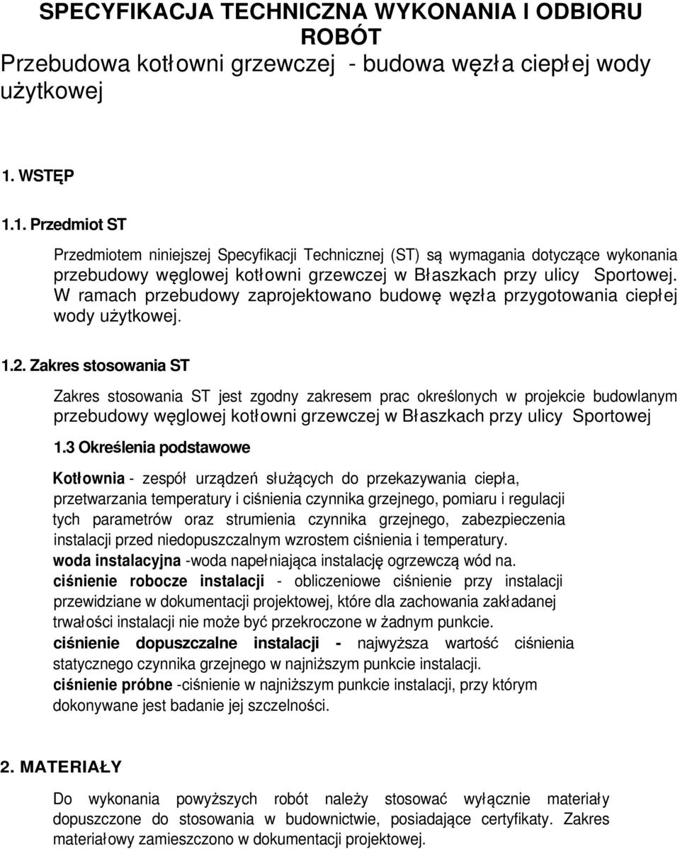 W ramach przebudowy zaprojektowano budowę węzła przygotowania ciepłej wody uŝytkowej. 1.2.