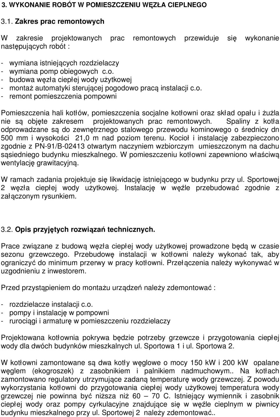 o. - remont pomieszczenia pompowni Pomieszczenia hali kotłów, pomieszczenia socjalne kotłowni oraz skład opału i ŜuŜla nie są objęte zakresem projektowanych prac remontowych.