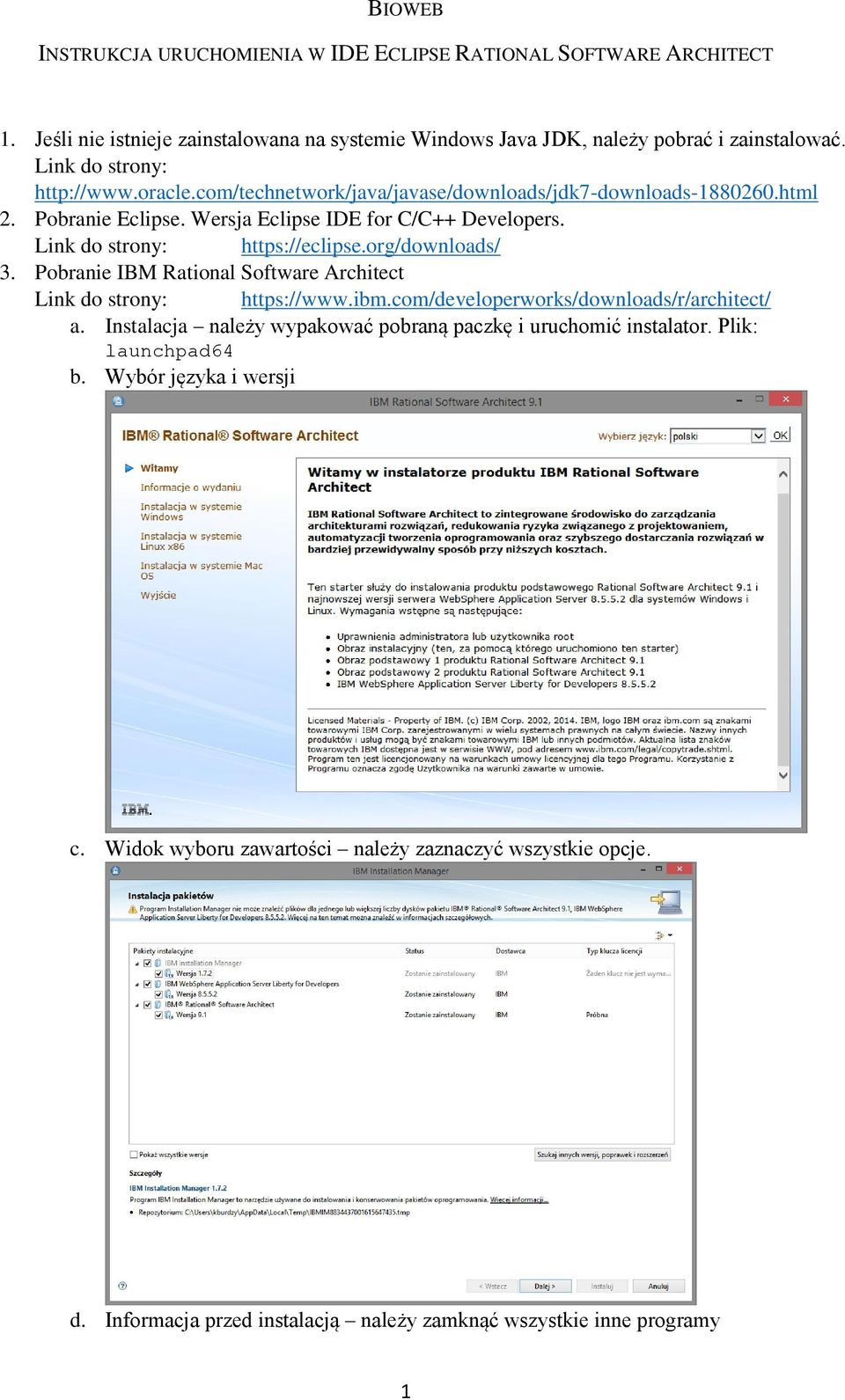 Link do strony: https://eclipse.org/downloads/ 3. Pobranie IBM Rational Software Architect Link do strony: https://www.ibm.com/developerworks/downloads/r/architect/ a.
