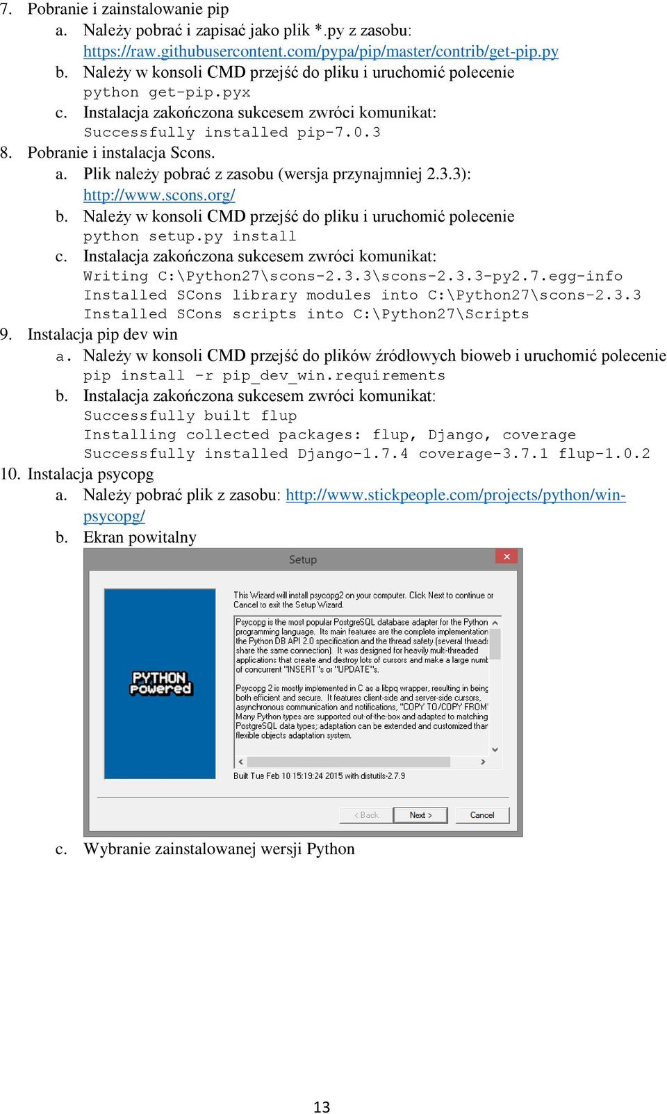 Plik należy pobrać z zasobu (wersja przynajmniej 2.3.3): http://www.scons.org/ b. Należy w konsoli CMD przejść do pliku i uruchomić polecenie python setup.py install c.