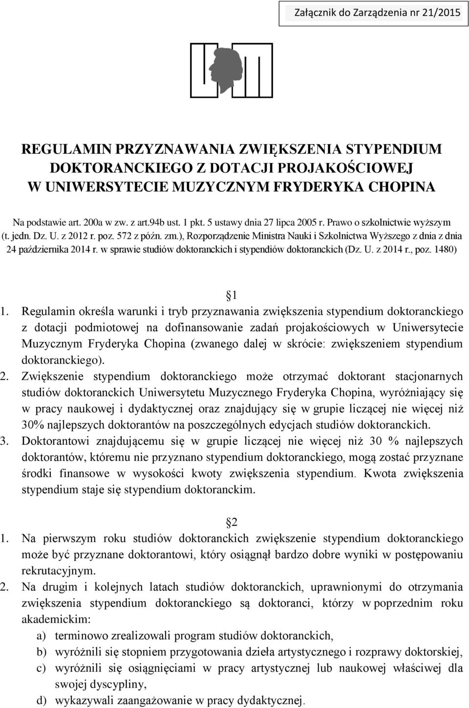 ), Rozporządzenie Ministra Nauki i Szkolnictwa Wyższego z dnia z dnia 24 października 2014 r. w sprawie studiów doktoranckich i stypendiów doktoranckich (Dz. U. z 2014 r., poz. 1480) 1 1.