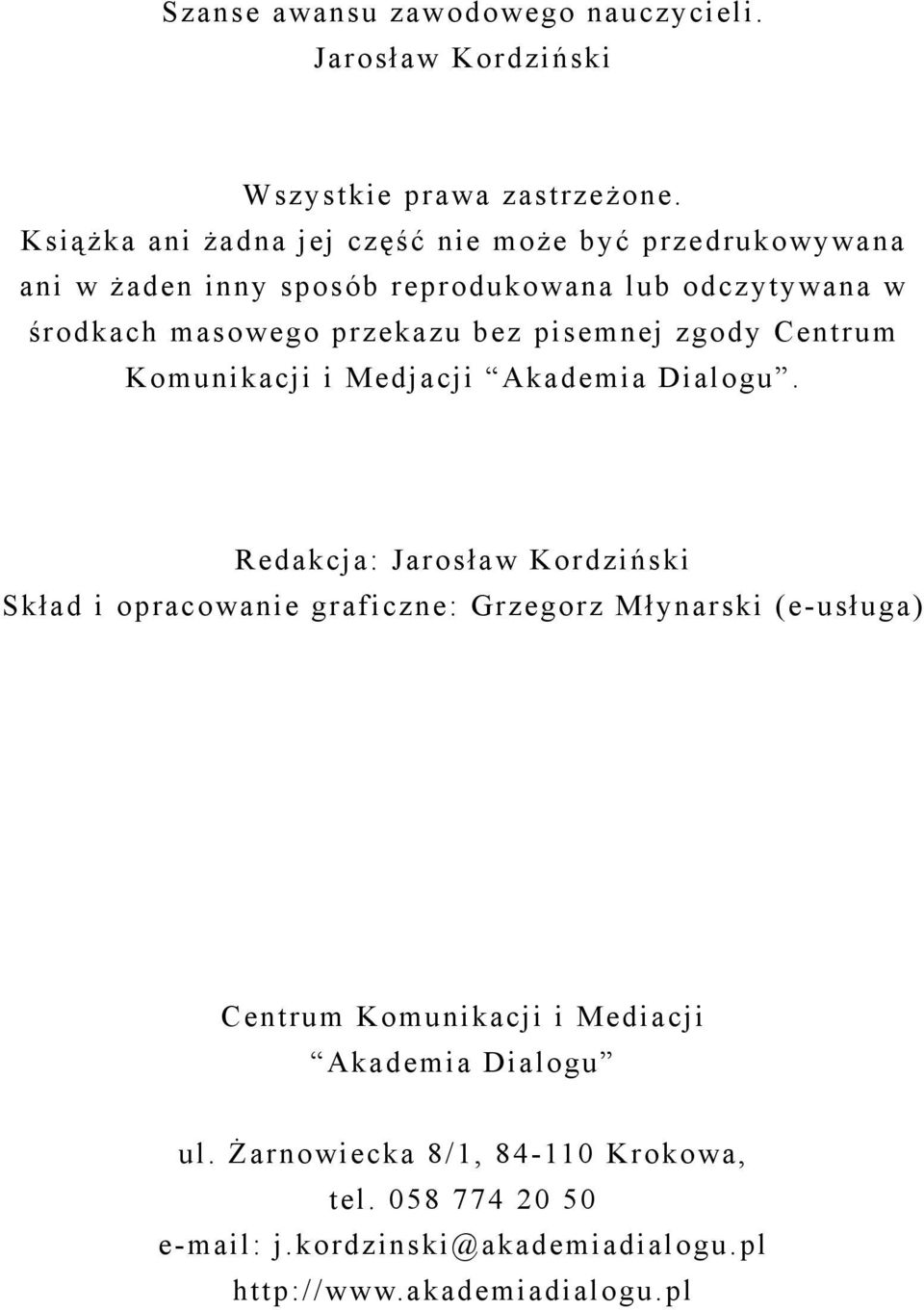 pisemnej zgody Centrum Komunikacji i Medjacji Akademia Dialogu.