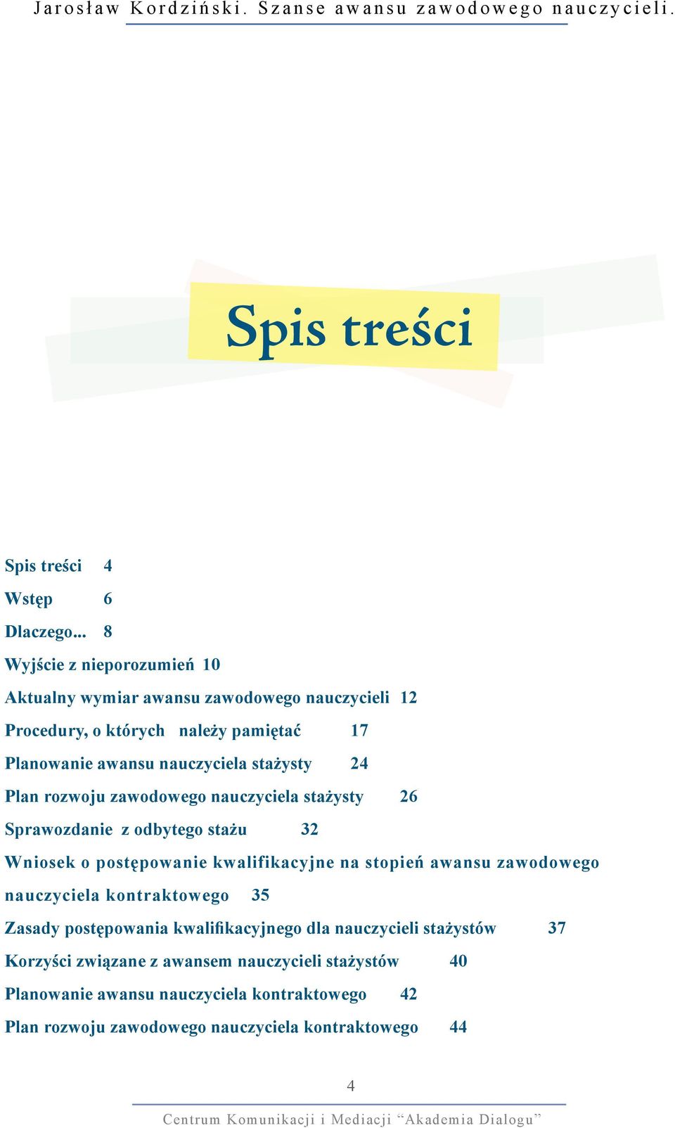 stażysty 24 Plan rozwoju zawodowego nauczyciela stażysty 26 Sprawozdanie z odbytego stażu 32 Wniosek o postępowanie kwalifikacyjne na stopień awansu