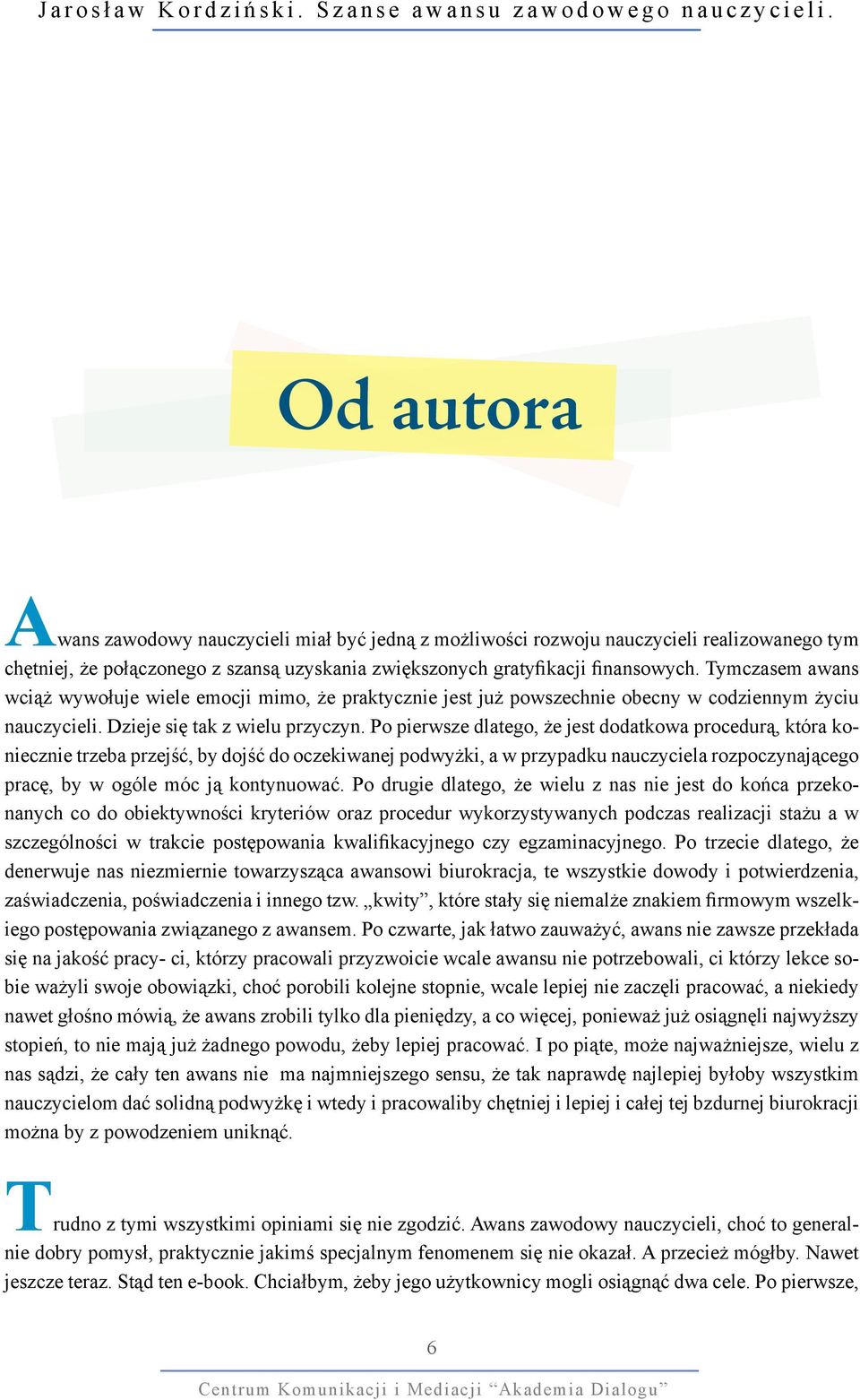 Po pierwsze dlatego, że jest dodatkowa procedurą, która koniecznie trzeba przejść, by dojść do oczekiwanej podwyżki, a w przypadku nauczyciela rozpoczynającego pracę, by w ogóle móc ją kontynuować.