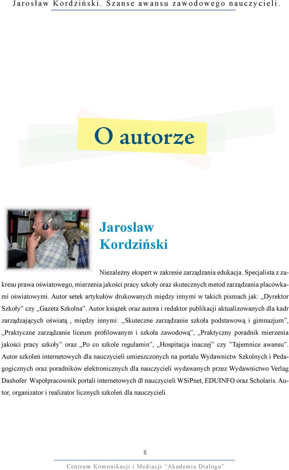 Autor setek artykułów drukowanych między innymi w takich pismach jak: Dyrektor Szkoły czy Gazeta Szkolna.