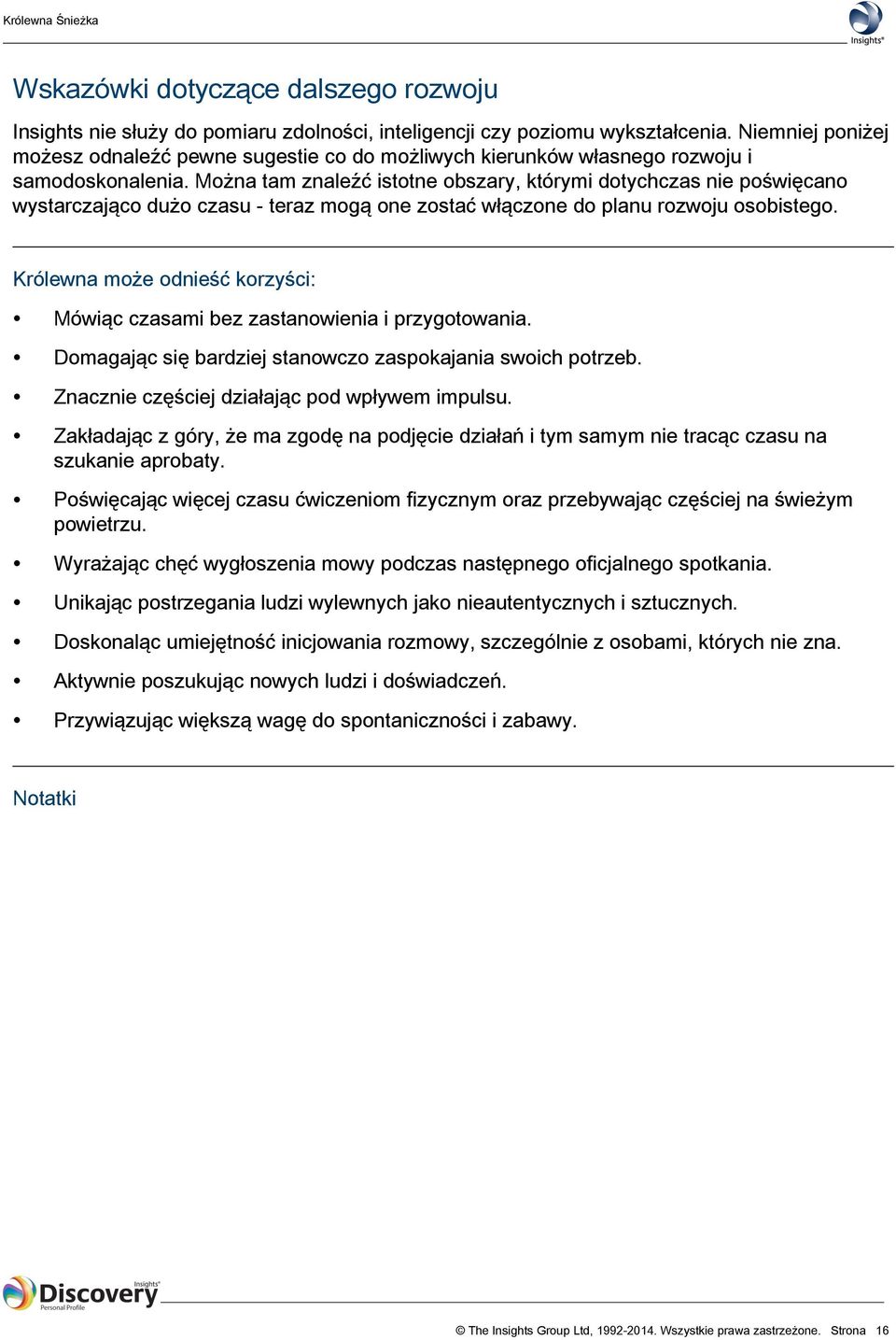 Można tam znaleźć istotne obszary, którymi dotychczas nie poświęcano wystarczająco dużo czasu - teraz mogą one zostać włączone do planu rozwoju osobistego.