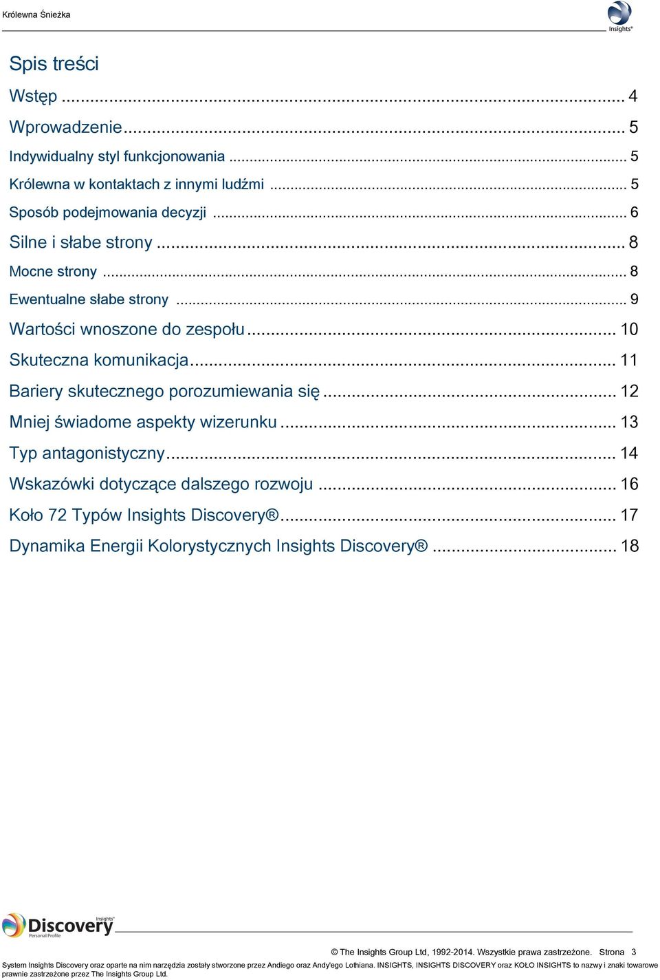 .. 14 Wskazówki dotyczące dalszego rozwoju... 16 Koło 72 Typów Insights Discovery... 17 Dynamika Energii Kolorystycznych Insights Discovery... 18 The Insights Group Ltd, 1992-2014.