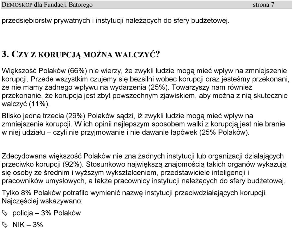 Przede wszystkim czujemy się bezsilni wobec korupcji oraz jesteśmy przekonani, że nie mamy żadnego wpływu na wydarzenia (25%).