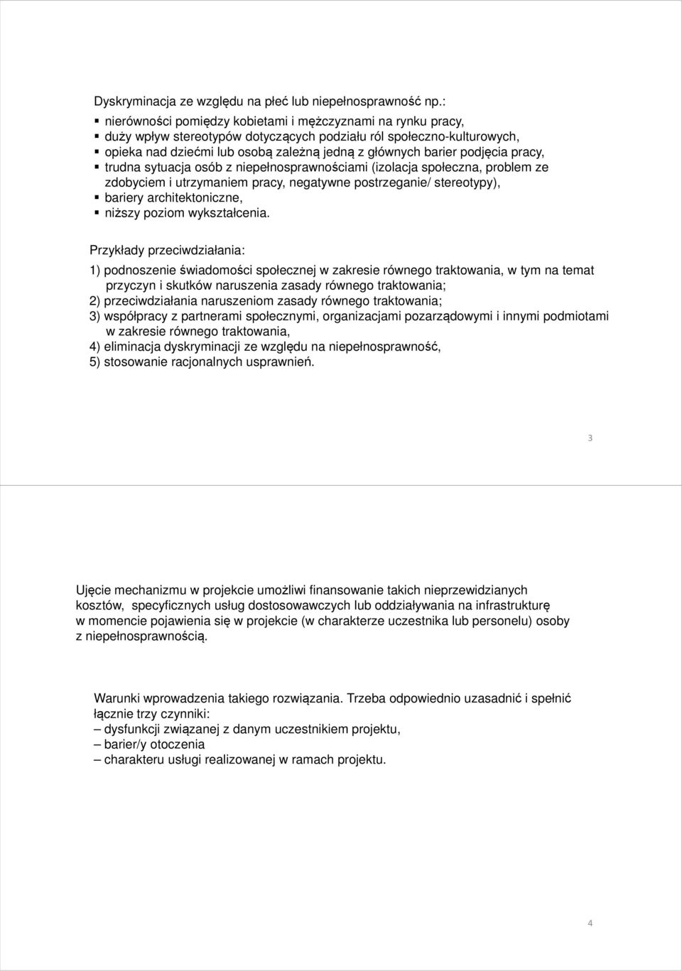 podjęcia pracy, trudna sytuacja osób z niepełnosprawnościami (izolacja społeczna, problem ze zdobyciem i utrzymaniem pracy, negatywne postrzeganie/ stereotypy), bariery architektoniczne, niższy