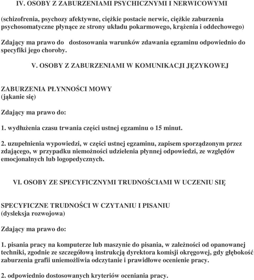 OSOBY Z ZABURZENIAMI W KOMUNIKACJI JĘZYKOWEJ ZABURZENIA PŁYNNOŚCI MOWY (jąkanie się) 1. wydłużenia czasu trwania części ustnej egzaminu o 15 minut. 2.