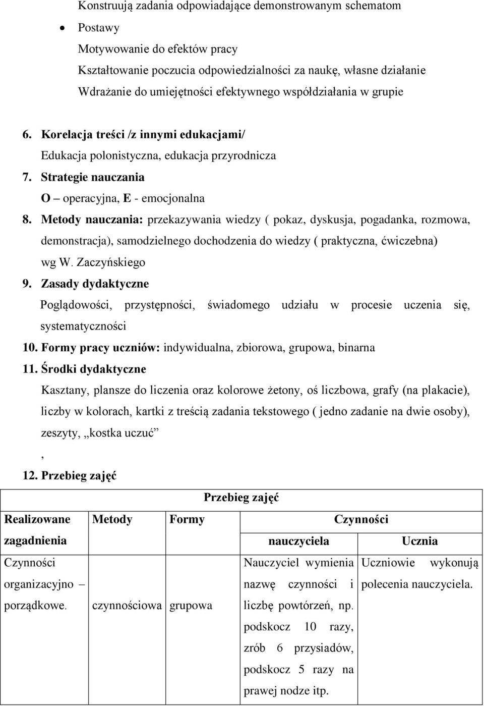 Metody nauczania: przekazywania wiedzy ( pokaz, dyskusja, pogadanka, rozmowa, demonstracja), samodzielnego dochodzenia do wiedzy ( praktyczna, ćwiczebna) wg W. Zaczyńskiego 9.