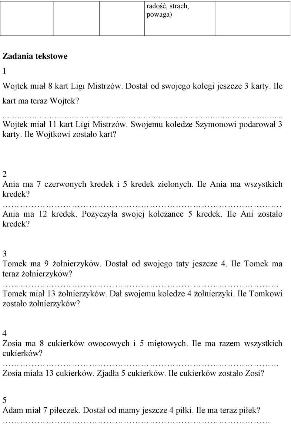 Pożyczyła swojej koleżance 5 kredek. Ile Ani zostało kredek? 3 Tomek ma 9 żołnierzyków. Dostał od swojego taty jeszcze 4. Ile Tomek ma teraz żołnierzyków? Tomek miał 13 żołnierzyków.