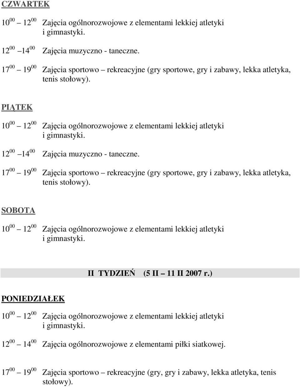 PIĄTEK 12 00 14 00 Zajęcia muzyczno - taneczne.  SOBOTA II TYDZIEŃ (5 II 11 II 2007 r.