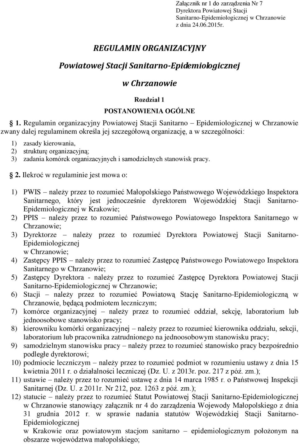 Regulamin organizacyjny Powiatowej Stacji Sanitarno Epidemiologicznej w Chrzanowie zwany dalej regulaminem określa jej szczegółową organizację, a w szczególności: 1) zasady kierowania, 2) strukturę