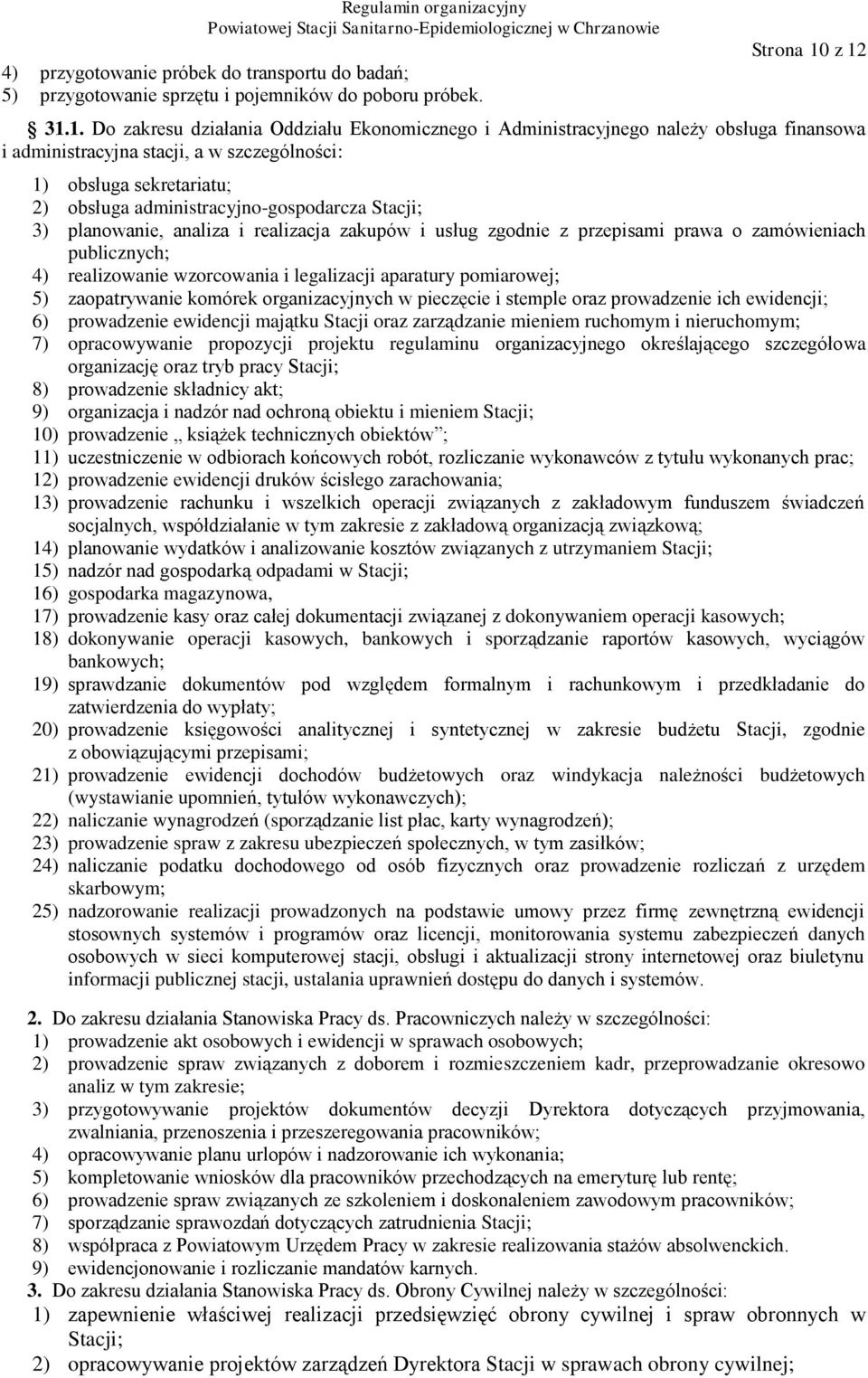 administracyjno-gospodarcza Stacji; 3) planowanie, analiza i realizacja zakupów i usług zgodnie z przepisami prawa o zamówieniach publicznych; 4) realizowanie wzorcowania i legalizacji aparatury