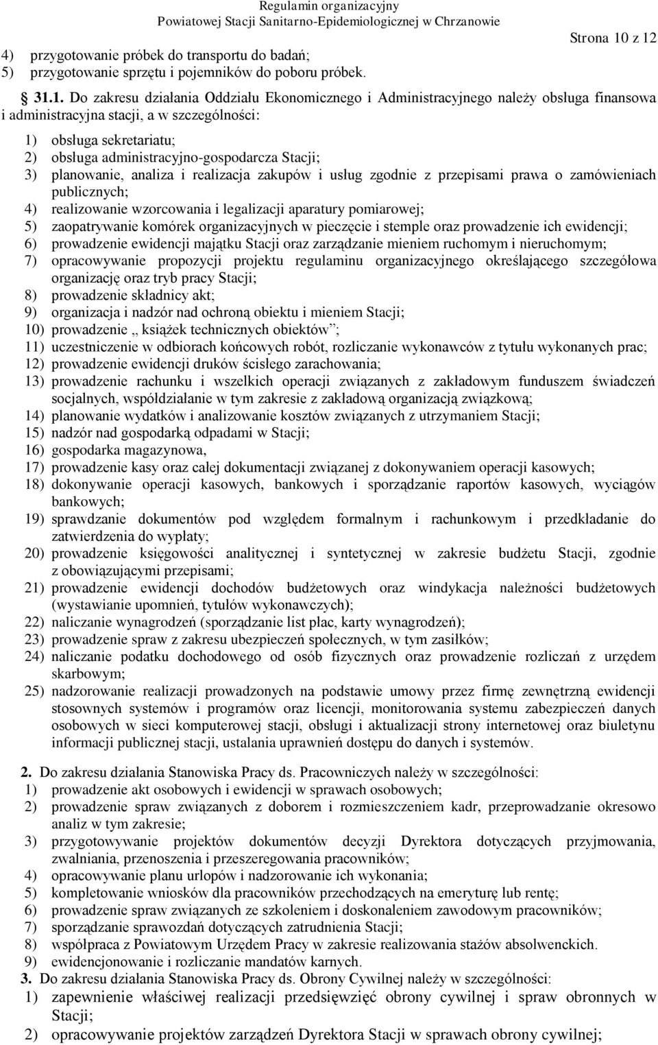 administracyjno-gospodarcza Stacji; 3) planowanie, analiza i realizacja zakupów i usług zgodnie z przepisami prawa o zamówieniach publicznych; 4) realizowanie wzorcowania i legalizacji aparatury