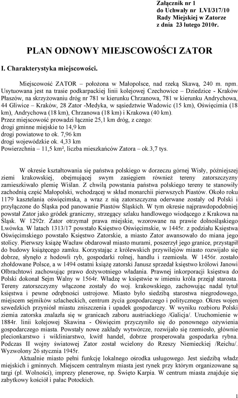 Usytuowana jest na trasie podkarpackiej linii kolejowej Czechowice Dziedzice - Kraków Płaszów, na skrzyżowaniu dróg nr 781 w kierunku Chrzanowa, 781 w kierunku Andrychowa, 44 Gliwice Kraków, 28 Zator