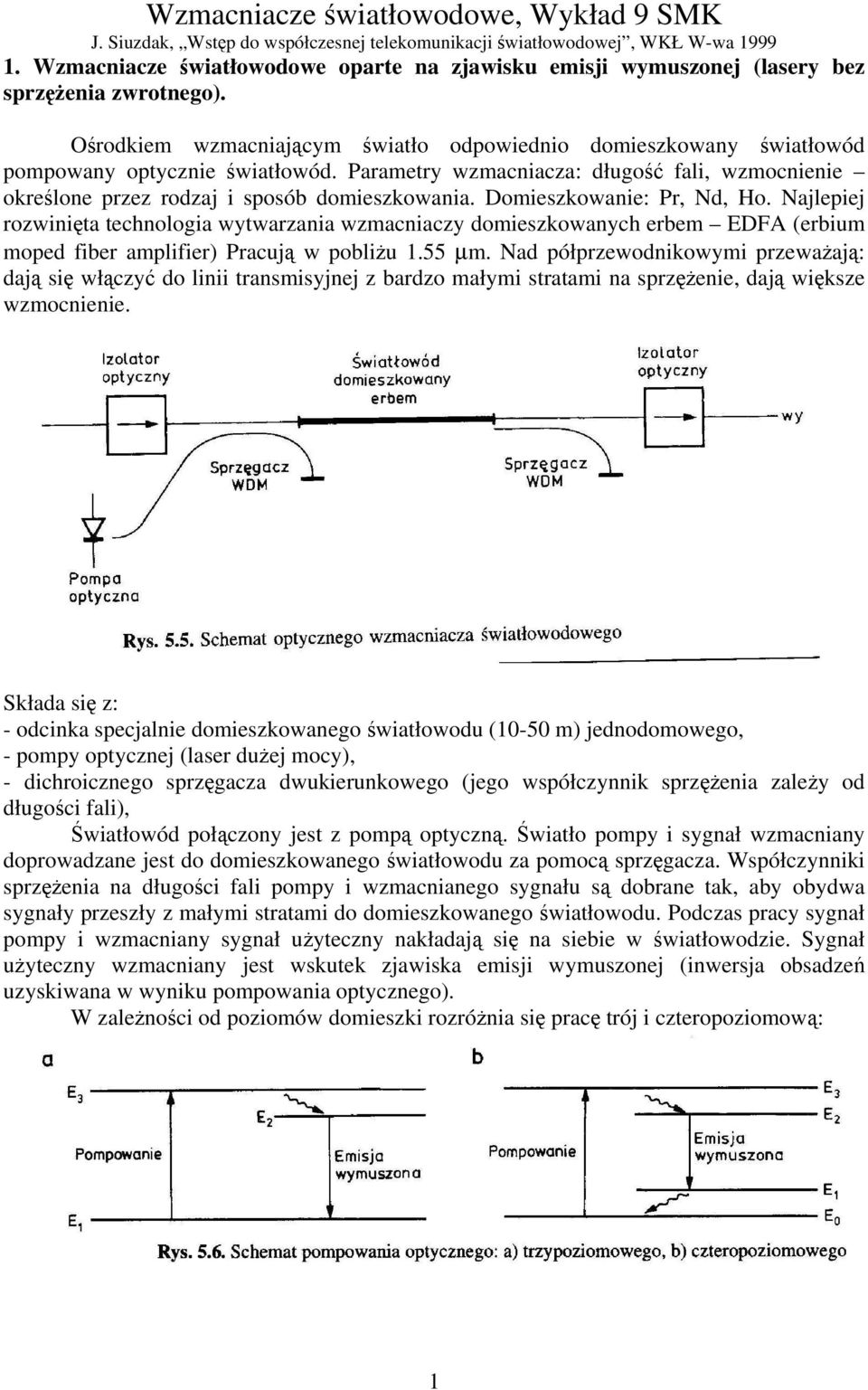 Parametry wzmacniacza: długość fali, wzmocnienie określone przez rodzaj i sposób domieszkowania. Domieszkowanie: Pr, Nd, Ho.