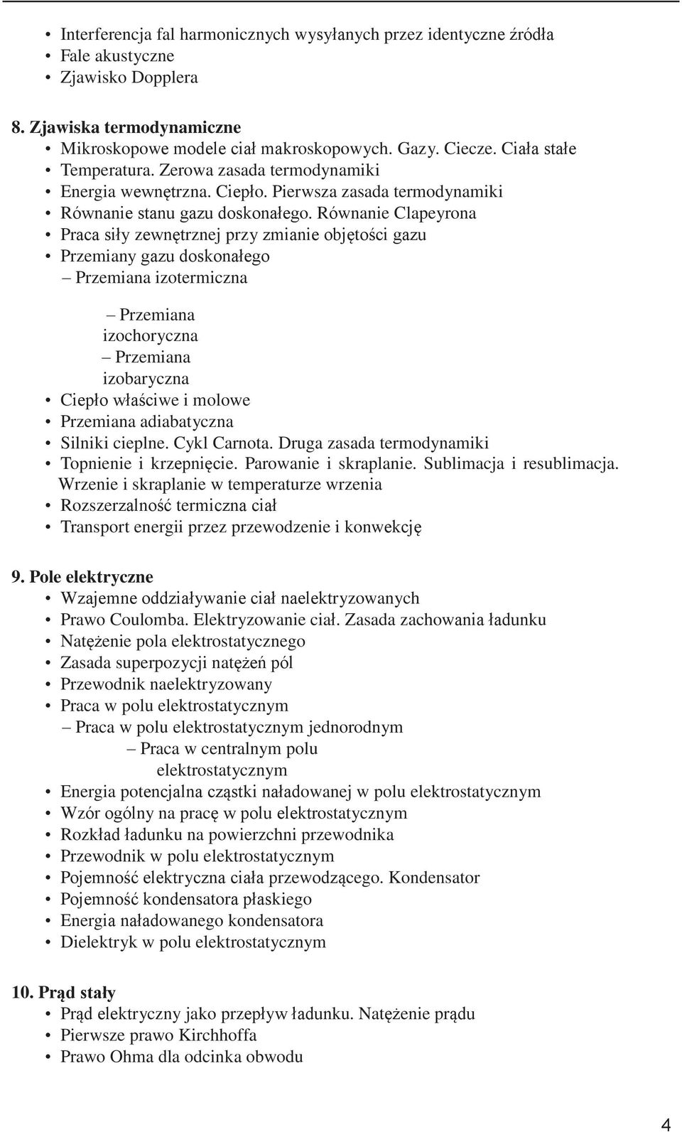 Równanie Clapeyrona Praca siły zewnętrznej przy zmianie objętości gazu Przemiany gazu doskonałego Przemiana izotermiczna Przemiana izochoryczna Przemiana izobaryczna Ciepło właściwe i molowe