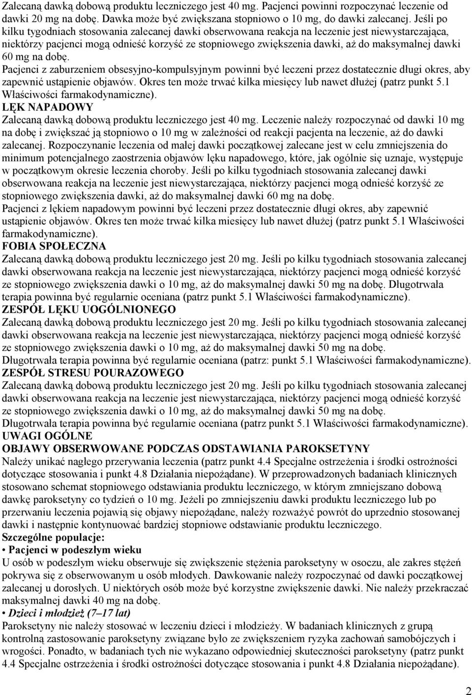 dawki 60 mg na dobę. Pacjenci z zaburzeniem obsesyjno-kompulsyjnym powinni być leczeni przez dostatecznie długi okres, aby zapewnić ustąpienie objawów.