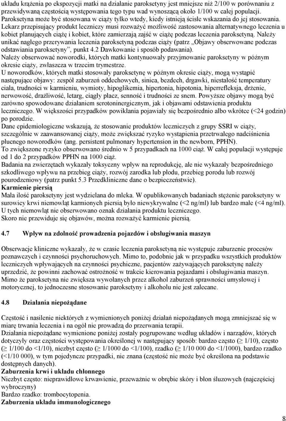 Lekarz przepisujący produkt leczniczy musi rozważyć możliwość zastosowania alternatywnego leczenia u kobiet planujących ciążę i kobiet, które zamierzają zajść w ciążę podczas leczenia paroksetyną.