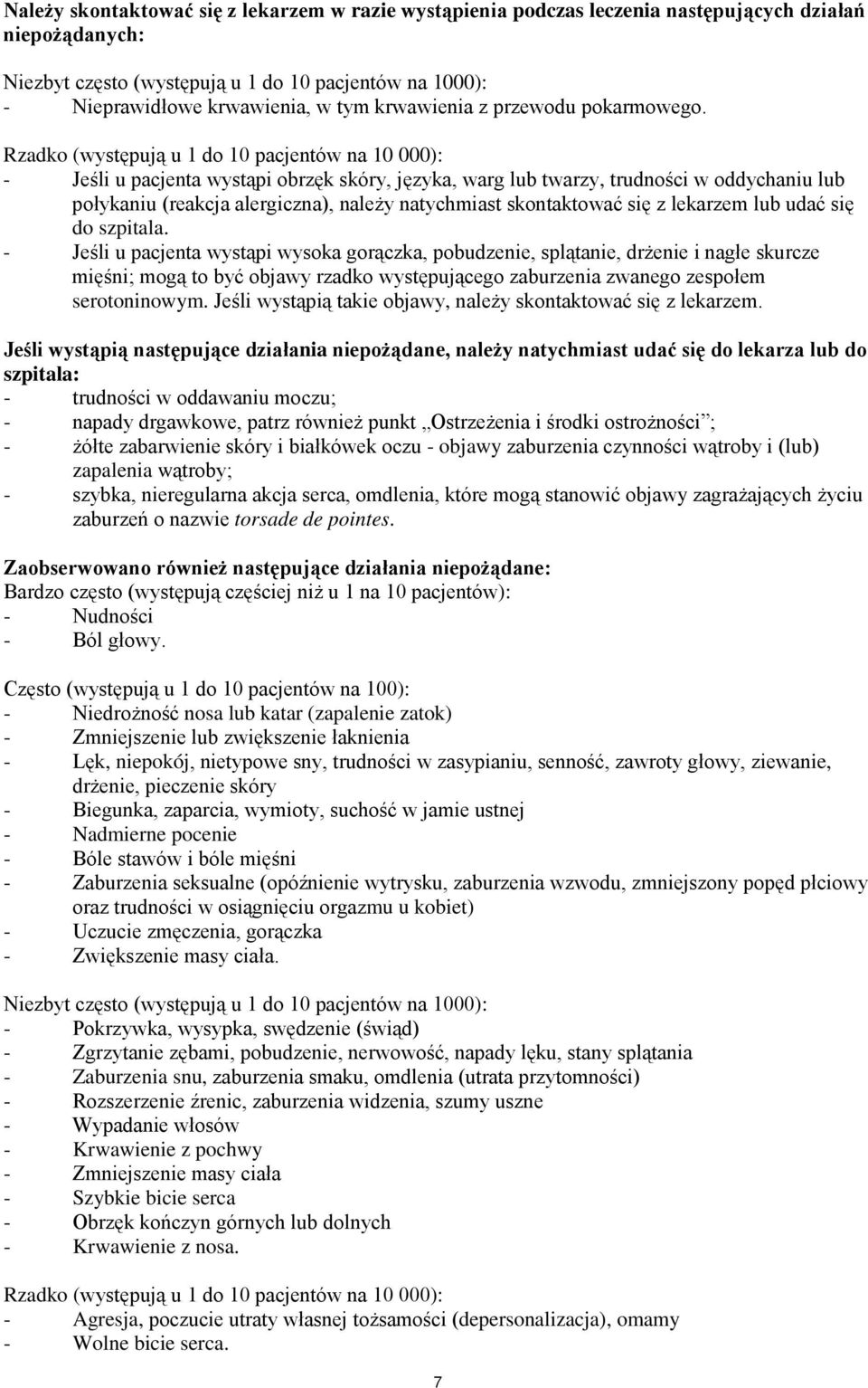Rzadko (występują u 1 do 10 pacjentów na 10 000): - Jeśli u pacjenta wystąpi obrzęk skóry, języka, warg lub twarzy, trudności w oddychaniu lub połykaniu (reakcja alergiczna), należy natychmiast