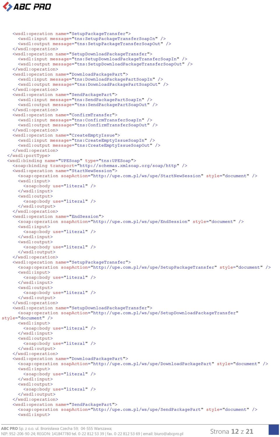 name="downloadpackagepart"> <wsdl:input message="tns:downloadpackagepartsoapin" /> <wsdl:output message="tns:downloadpackagepartsoapout" /> <wsdl:operation name="sendpackagepart"> <wsdl:input