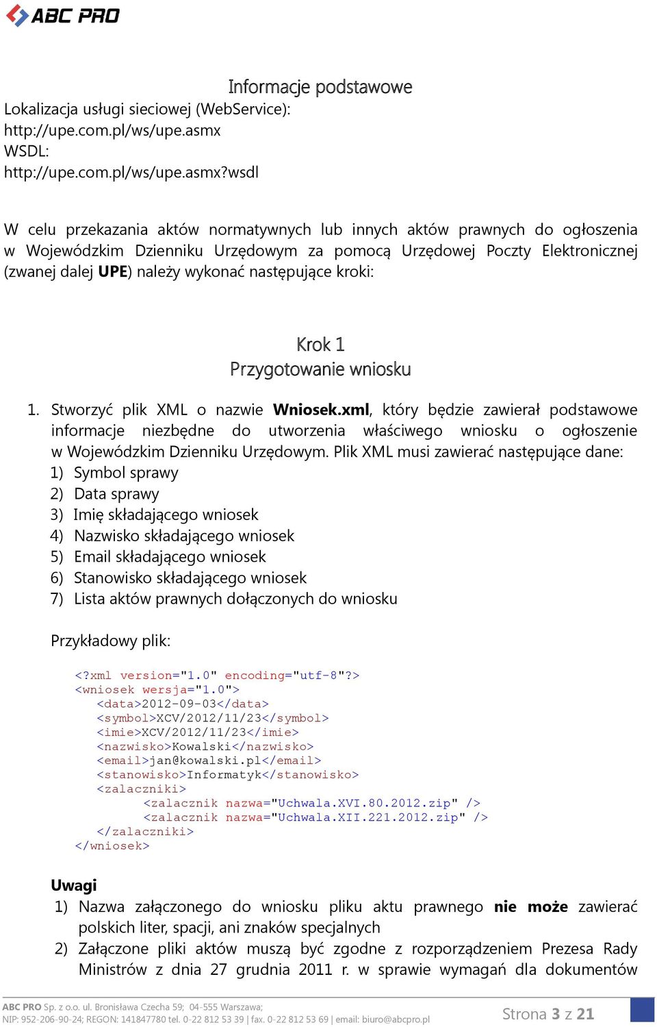 wsdl W celu przekazania aktów normatywnych lub innych aktów prawnych do ogłoszenia w Wojewódzkim Dzienniku Urzędowym za pomocą Urzędowej Poczty Elektronicznej (zwanej dalej UPE) należy wykonać
