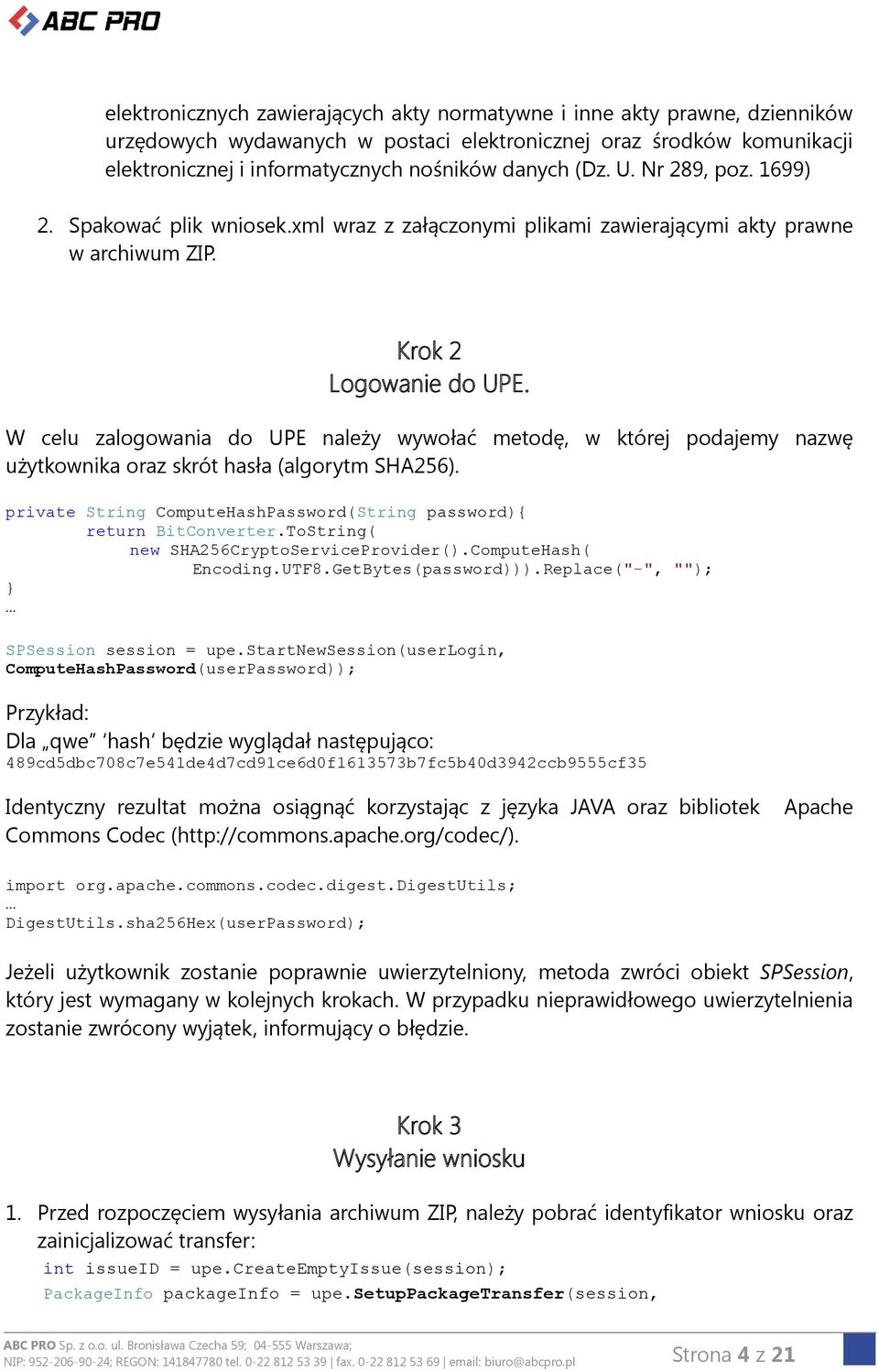 W celu zalogowania do UPE należy wywołać metodę, w której podajemy nazwę użytkownika oraz skrót hasła (algorytm SHA256). private String ComputeHashPassword(String password) return BitConverter.